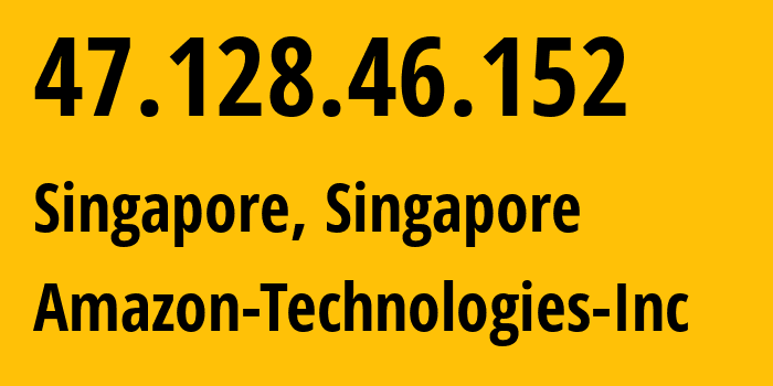 IP address 47.128.46.152 (Singapore, Central Singapore, Singapore) get location, coordinates on map, ISP provider AS16509 Amazon-Technologies-Inc // who is provider of ip address 47.128.46.152, whose IP address