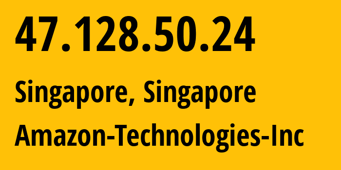 IP address 47.128.50.24 (Singapore, Central Singapore, Singapore) get location, coordinates on map, ISP provider AS16509 Amazon-Technologies-Inc // who is provider of ip address 47.128.50.24, whose IP address