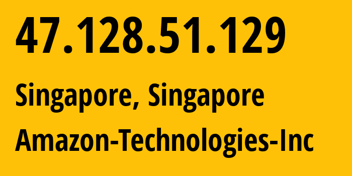 IP-адрес 47.128.51.129 (Сингапур, Central Singapore, Сингапур) определить местоположение, координаты на карте, ISP провайдер AS16509 Amazon-Technologies-Inc // кто провайдер айпи-адреса 47.128.51.129