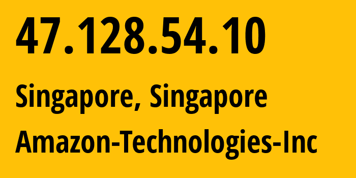 IP address 47.128.54.10 (Singapore, Central Singapore, Singapore) get location, coordinates on map, ISP provider AS16509 Amazon-Technologies-Inc // who is provider of ip address 47.128.54.10, whose IP address