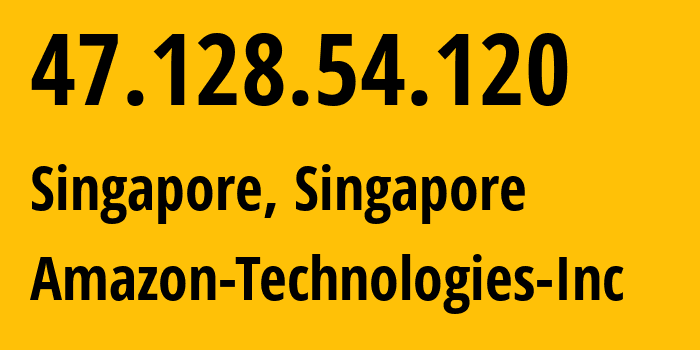 IP address 47.128.54.120 (Singapore, Central Singapore, Singapore) get location, coordinates on map, ISP provider AS16509 Amazon-Technologies-Inc // who is provider of ip address 47.128.54.120, whose IP address