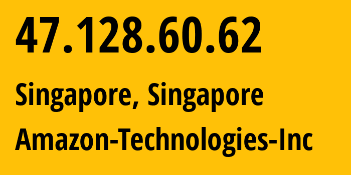 IP address 47.128.60.62 (Singapore, Central Singapore, Singapore) get location, coordinates on map, ISP provider AS16509 Amazon-Technologies-Inc // who is provider of ip address 47.128.60.62, whose IP address
