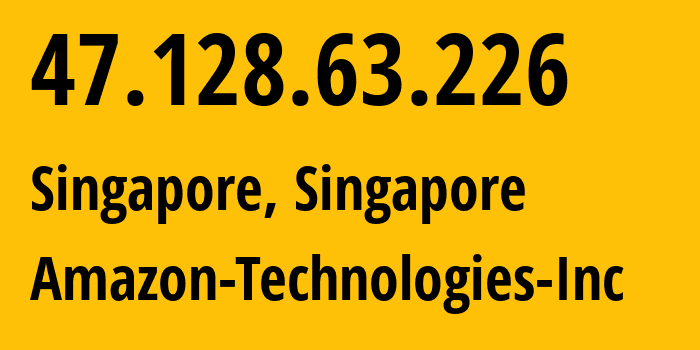 IP address 47.128.63.226 (Singapore, Central Singapore, Singapore) get location, coordinates on map, ISP provider AS16509 Amazon-Technologies-Inc // who is provider of ip address 47.128.63.226, whose IP address