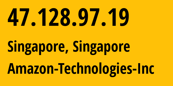 IP address 47.128.97.19 (Singapore, Central Singapore, Singapore) get location, coordinates on map, ISP provider AS16509 Amazon-Technologies-Inc // who is provider of ip address 47.128.97.19, whose IP address