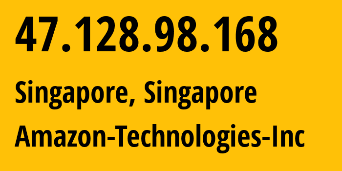 IP address 47.128.98.168 (Singapore, Central Singapore, Singapore) get location, coordinates on map, ISP provider AS16509 Amazon-Technologies-Inc // who is provider of ip address 47.128.98.168, whose IP address