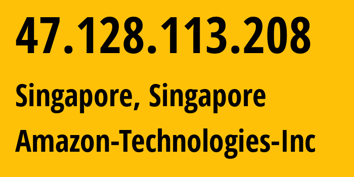 IP address 47.128.113.208 (Singapore, Central Singapore, Singapore) get location, coordinates on map, ISP provider AS16509 Amazon-Technologies-Inc // who is provider of ip address 47.128.113.208, whose IP address