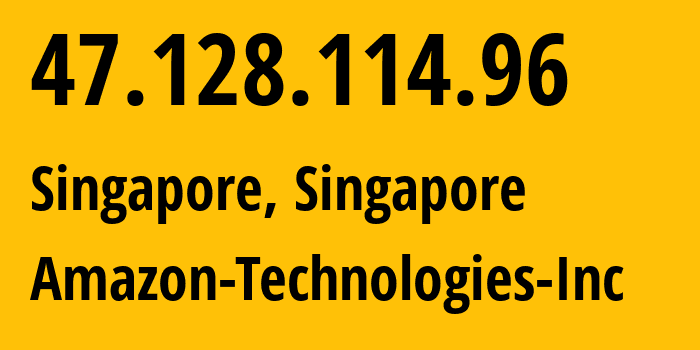 IP address 47.128.114.96 (Singapore, Central Singapore, Singapore) get location, coordinates on map, ISP provider AS16509 Amazon-Technologies-Inc // who is provider of ip address 47.128.114.96, whose IP address