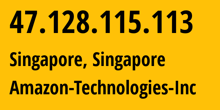 IP address 47.128.115.113 (Singapore, Central Singapore, Singapore) get location, coordinates on map, ISP provider AS16509 Amazon-Technologies-Inc // who is provider of ip address 47.128.115.113, whose IP address
