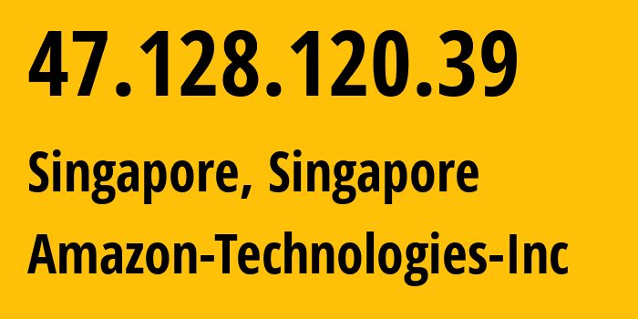 IP address 47.128.120.39 (Singapore, Central Singapore, Singapore) get location, coordinates on map, ISP provider AS16509 Amazon-Technologies-Inc // who is provider of ip address 47.128.120.39, whose IP address