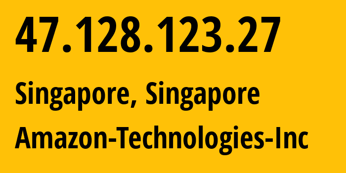 IP address 47.128.123.27 (Singapore, Central Singapore, Singapore) get location, coordinates on map, ISP provider AS16509 Amazon-Technologies-Inc // who is provider of ip address 47.128.123.27, whose IP address