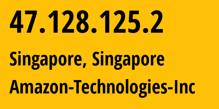 IP address 47.128.125.2 (Singapore, Central Singapore, Singapore) get location, coordinates on map, ISP provider AS16509 Amazon-Technologies-Inc // who is provider of ip address 47.128.125.2, whose IP address