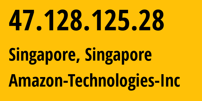 IP address 47.128.125.28 (Singapore, Central Singapore, Singapore) get location, coordinates on map, ISP provider AS16509 Amazon-Technologies-Inc // who is provider of ip address 47.128.125.28, whose IP address