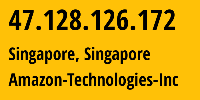 IP address 47.128.126.172 (Singapore, Central Singapore, Singapore) get location, coordinates on map, ISP provider AS16509 Amazon-Technologies-Inc // who is provider of ip address 47.128.126.172, whose IP address