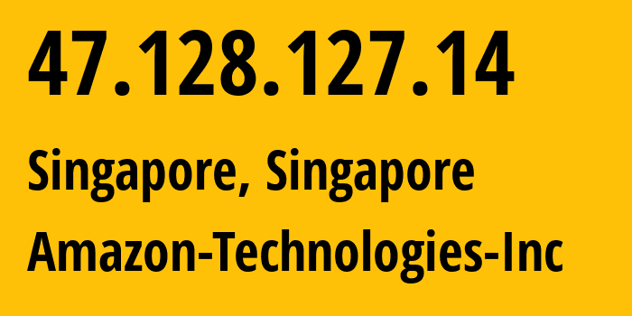 IP address 47.128.127.14 (Singapore, Central Singapore, Singapore) get location, coordinates on map, ISP provider AS16509 Amazon-Technologies-Inc // who is provider of ip address 47.128.127.14, whose IP address