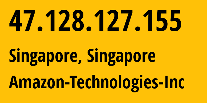 IP address 47.128.127.155 (Singapore, Central Singapore, Singapore) get location, coordinates on map, ISP provider AS16509 Amazon-Technologies-Inc // who is provider of ip address 47.128.127.155, whose IP address