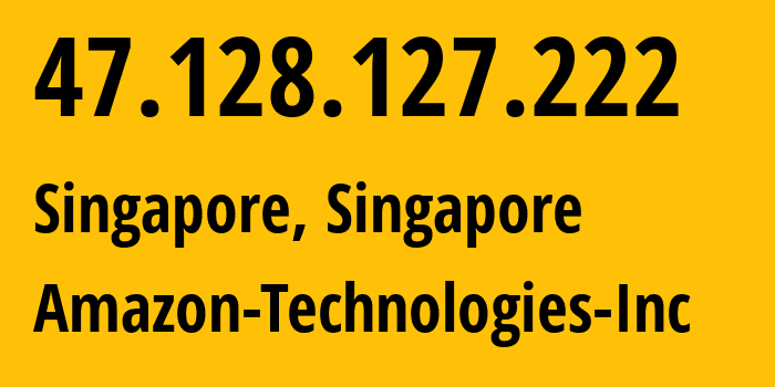 IP address 47.128.127.222 (Singapore, Central Singapore, Singapore) get location, coordinates on map, ISP provider AS16509 Amazon-Technologies-Inc // who is provider of ip address 47.128.127.222, whose IP address