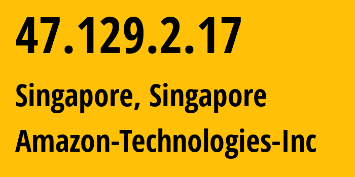 IP address 47.129.2.17 (Singapore, Central Singapore, Singapore) get location, coordinates on map, ISP provider AS16509 Amazon-Technologies-Inc // who is provider of ip address 47.129.2.17, whose IP address