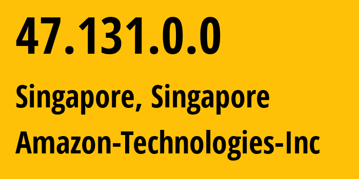 IP address 47.131.0.0 (Singapore, Central Singapore, Singapore) get location, coordinates on map, ISP provider AS16509 Amazon-Technologies-Inc // who is provider of ip address 47.131.0.0, whose IP address