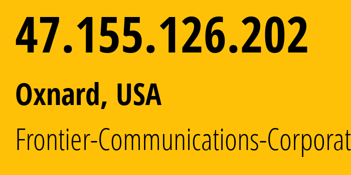 IP address 47.155.126.202 (Oxnard, California, USA) get location, coordinates on map, ISP provider AS5650 Frontier-Communications-Corporation // who is provider of ip address 47.155.126.202, whose IP address