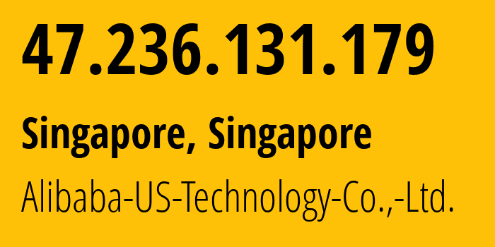 IP address 47.236.131.179 (Singapore, North West, Singapore) get location, coordinates on map, ISP provider AS45102 Alibaba-US-Technology-Co.,-Ltd. // who is provider of ip address 47.236.131.179, whose IP address