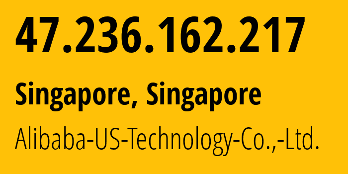 IP-адрес 47.236.162.217 (Сингапур, North West, Сингапур) определить местоположение, координаты на карте, ISP провайдер AS45102 Alibaba-US-Technology-Co.,-Ltd. // кто провайдер айпи-адреса 47.236.162.217