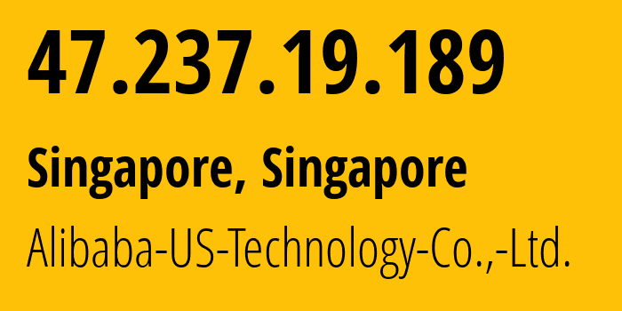 IP-адрес 47.237.19.189 (Сингапур, North West, Сингапур) определить местоположение, координаты на карте, ISP провайдер AS45102 Alibaba-US-Technology-Co.,-Ltd. // кто провайдер айпи-адреса 47.237.19.189