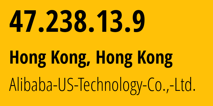 IP address 47.238.13.9 (Hong Kong, Kowloon, Hong Kong) get location, coordinates on map, ISP provider AS45102 Alibaba-US-Technology-Co.,-Ltd. // who is provider of ip address 47.238.13.9, whose IP address