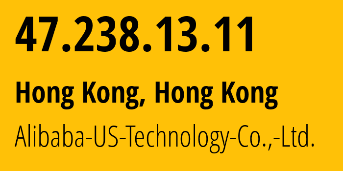 IP-адрес 47.238.13.11 (Гонконг, Kowloon, Гонконг) определить местоположение, координаты на карте, ISP провайдер AS45102 Alibaba-US-Technology-Co.,-Ltd. // кто провайдер айпи-адреса 47.238.13.11