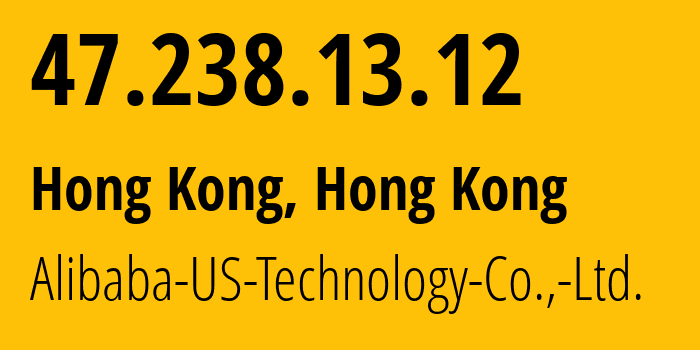 IP-адрес 47.238.13.12 (Гонконг, Kowloon, Гонконг) определить местоположение, координаты на карте, ISP провайдер AS45102 Alibaba-US-Technology-Co.,-Ltd. // кто провайдер айпи-адреса 47.238.13.12