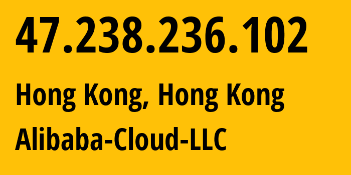 IP address 47.238.236.102 (Hong Kong, Kowloon, Hong Kong) get location, coordinates on map, ISP provider AS45102 Alibaba-Cloud-LLC // who is provider of ip address 47.238.236.102, whose IP address