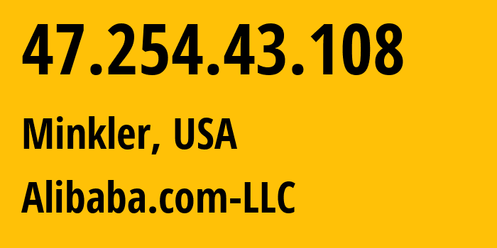 IP-адрес 47.254.43.108 (Minkler, Калифорния, США) определить местоположение, координаты на карте, ISP провайдер AS45102 Alibaba.com-LLC // кто провайдер айпи-адреса 47.254.43.108