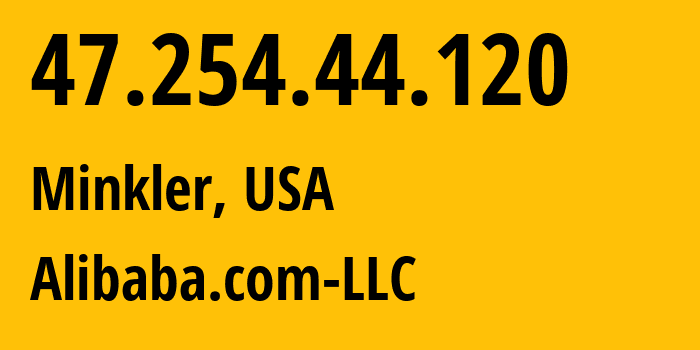 IP address 47.254.44.120 (Minkler, California, USA) get location, coordinates on map, ISP provider AS45102 Alibaba.com-LLC // who is provider of ip address 47.254.44.120, whose IP address