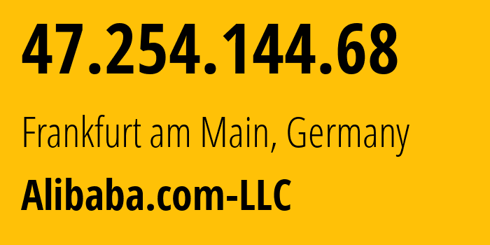 IP address 47.254.144.68 (Frankfurt am Main, Hesse, Germany) get location, coordinates on map, ISP provider AS45102 Alibaba.com-LLC // who is provider of ip address 47.254.144.68, whose IP address