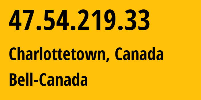 IP address 47.54.219.33 (Charlottetown, Prince Edward Island, Canada) get location, coordinates on map, ISP provider AS855 Bell-Canada // who is provider of ip address 47.54.219.33, whose IP address