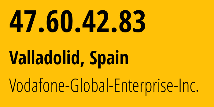 IP address 47.60.42.83 (Valladolid, Castille and León, Spain) get location, coordinates on map, ISP provider AS12430 Vodafone-Global-Enterprise-Inc. // who is provider of ip address 47.60.42.83, whose IP address