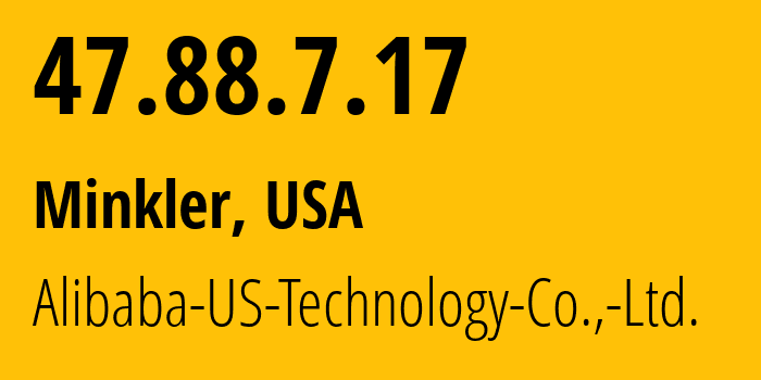 IP-адрес 47.88.7.17 (Minkler, Калифорния, США) определить местоположение, координаты на карте, ISP провайдер AS45102 Alibaba-US-Technology-Co.,-Ltd. // кто провайдер айпи-адреса 47.88.7.17