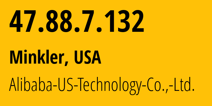 IP address 47.88.7.132 (Minkler, California, USA) get location, coordinates on map, ISP provider AS45102 Alibaba-US-Technology-Co.,-Ltd. // who is provider of ip address 47.88.7.132, whose IP address
