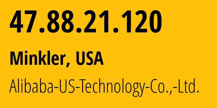 IP address 47.88.21.120 (Minkler, California, USA) get location, coordinates on map, ISP provider AS45102 Alibaba-US-Technology-Co.,-Ltd. // who is provider of ip address 47.88.21.120, whose IP address
