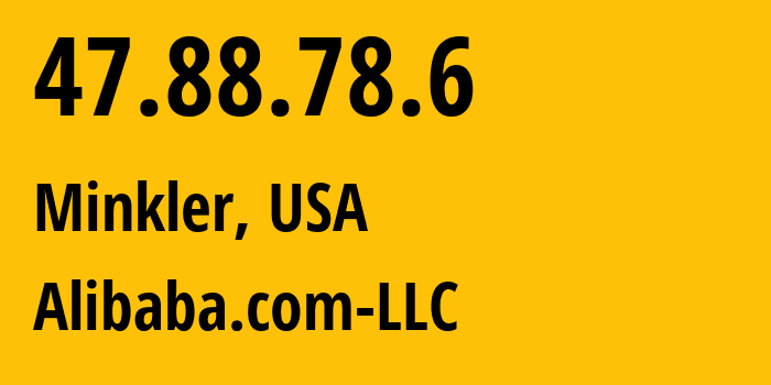 IP address 47.88.78.6 (Minkler, California, USA) get location, coordinates on map, ISP provider AS45102 Alibaba.com-LLC // who is provider of ip address 47.88.78.6, whose IP address