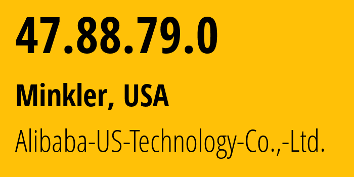 IP address 47.88.79.0 (Minkler, California, USA) get location, coordinates on map, ISP provider AS45102 Alibaba-US-Technology-Co.,-Ltd. // who is provider of ip address 47.88.79.0, whose IP address