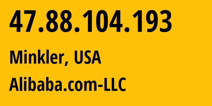 IP address 47.88.104.193 (Minkler, California, USA) get location, coordinates on map, ISP provider AS45102 Alibaba.com-LLC // who is provider of ip address 47.88.104.193, whose IP address