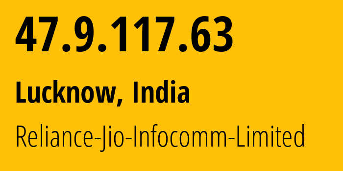 IP-адрес 47.9.117.63 (Лакхнау, Уттар-Прадеш, Индия) определить местоположение, координаты на карте, ISP провайдер AS55836 Reliance-Jio-Infocomm-Limited // кто провайдер айпи-адреса 47.9.117.63