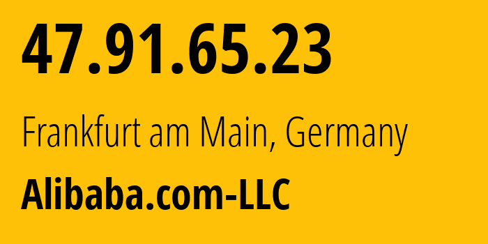 IP-адрес 47.91.65.23 (Франкфурт, Гессен, Германия) определить местоположение, координаты на карте, ISP провайдер AS45102 Alibaba.com-LLC // кто провайдер айпи-адреса 47.91.65.23