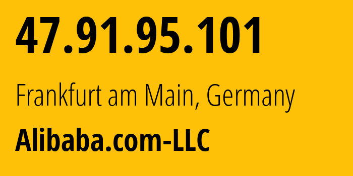 IP address 47.91.95.101 (Frankfurt am Main, Hesse, Germany) get location, coordinates on map, ISP provider AS45102 Alibaba.com-LLC // who is provider of ip address 47.91.95.101, whose IP address
