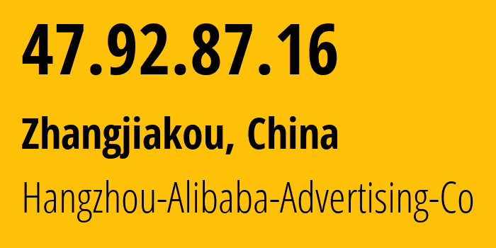 IP address 47.92.87.16 (Zhangjiakou, Hebei, China) get location, coordinates on map, ISP provider AS37963 Hangzhou-Alibaba-Advertising-Co // who is provider of ip address 47.92.87.16, whose IP address