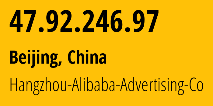 IP-адрес 47.92.246.97 (Пекин, Beijing, Китай) определить местоположение, координаты на карте, ISP провайдер AS37963 Hangzhou-Alibaba-Advertising-Co // кто провайдер айпи-адреса 47.92.246.97