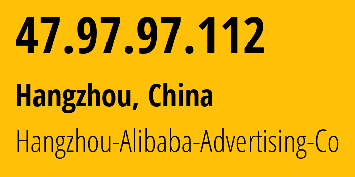 IP address 47.97.97.112 (Hangzhou, Zhejiang, China) get location, coordinates on map, ISP provider AS37963 Hangzhou-Alibaba-Advertising-Co // who is provider of ip address 47.97.97.112, whose IP address