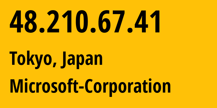 IP-адрес 48.210.67.41 (Токио, Tokyo, Япония) определить местоположение, координаты на карте, ISP провайдер AS8075 Microsoft-Corporation // кто провайдер айпи-адреса 48.210.67.41