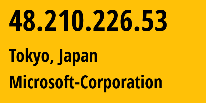 IP-адрес 48.210.226.53 (Токио, Tokyo, Япония) определить местоположение, координаты на карте, ISP провайдер AS8075 Microsoft-Corporation // кто провайдер айпи-адреса 48.210.226.53