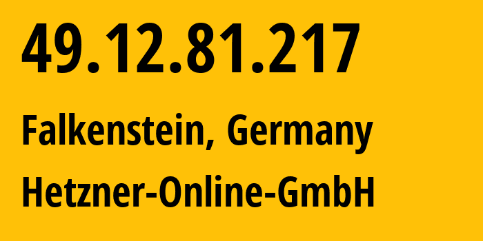 IP address 49.12.81.217 (Falkenstein, Saxony, Germany) get location, coordinates on map, ISP provider AS24940 Hetzner-Online-GmbH // who is provider of ip address 49.12.81.217, whose IP address